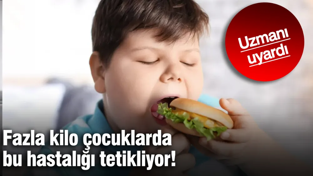 Fazla kilo çocuklarda bu hastalığı tetikliyor!