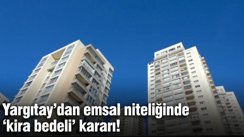 Yargıtay’dan emsal niteliğinde ‘kira bedeli’ kararı!