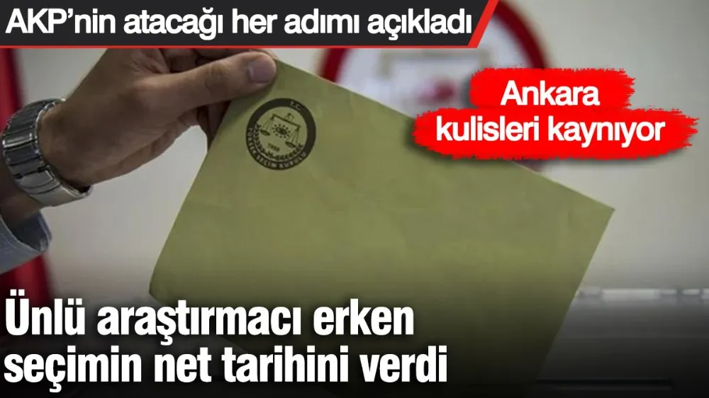 Ünlü araştırmacı erken seçimin net tarihini verdi! 