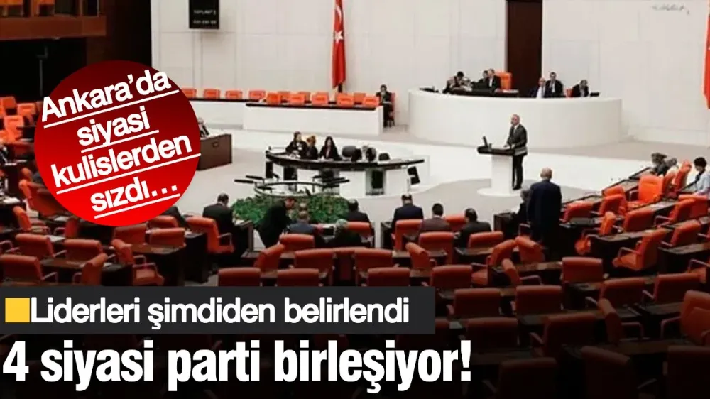 4 siyasi parti birleşiyor! Liderleri şimdiden belirlendi