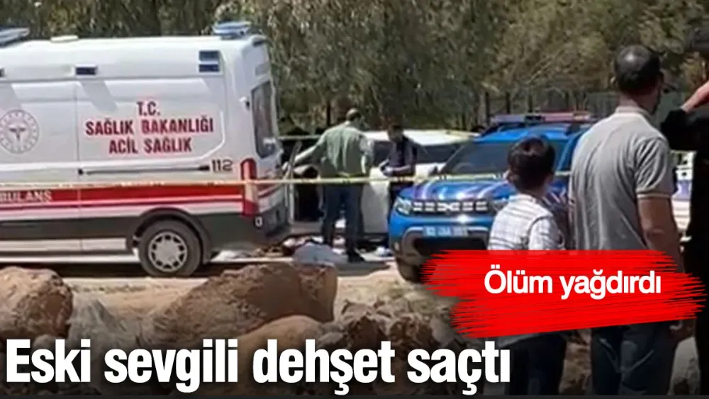 Eski sevgili dehşet saçtı. Ölüm yağdırdı