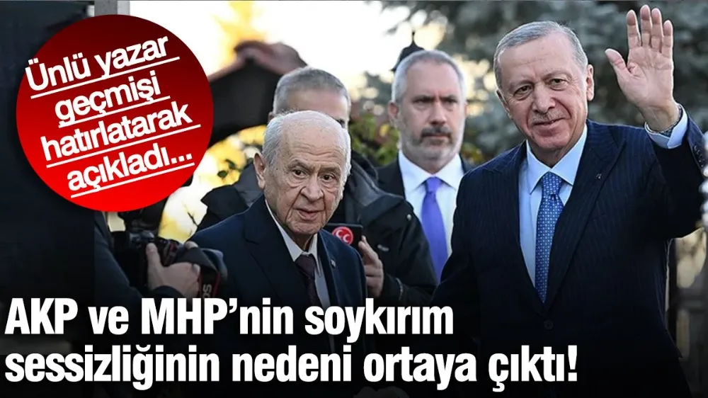 AKP ve MHP’nin soykırım sessizliğinin nedeni ortaya çıktı! 