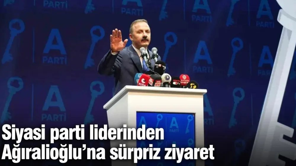 Siyasi parti liderinden Ağıralioğlu’na sürpriz ziyaret