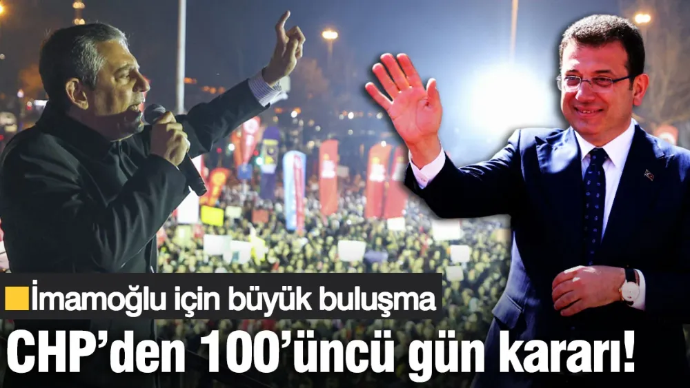 CHP’den 100’üncü gün kararı! 
