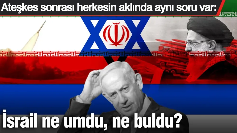  İsrail ne umdu, ne buldu?