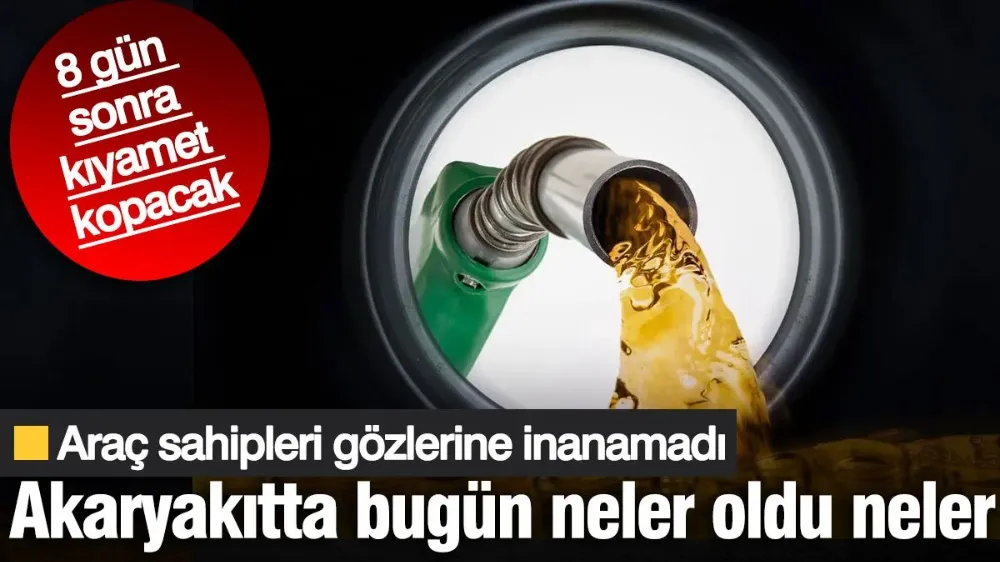 Akaryakıtta bugün neler oldu neler. 