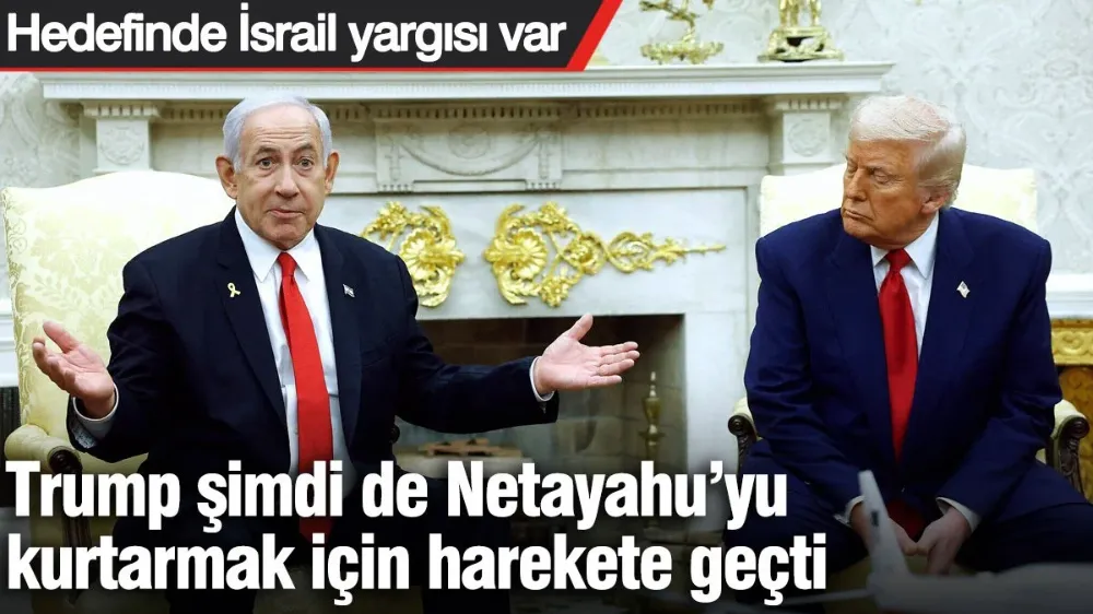 Trump şimdi de Netayahu’yu kurtarmak için harekete geçti