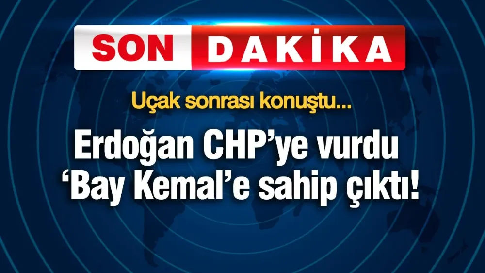 Erdoğan CHP’ye vurdu, ‘Bay Kemal’e sahip çıktı!