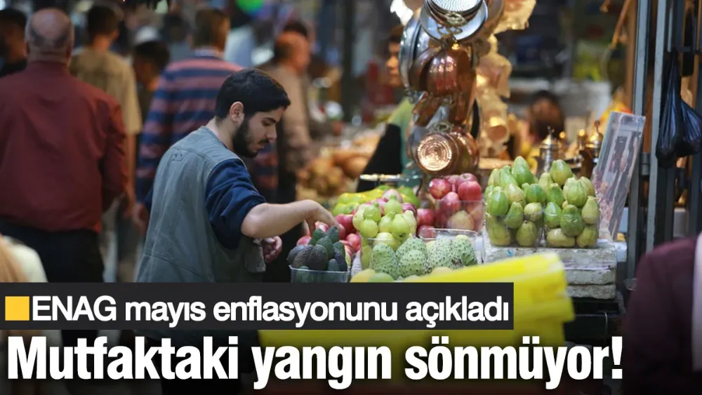 ENAG mayıs ayı enflasyon oranını açıkladı! 