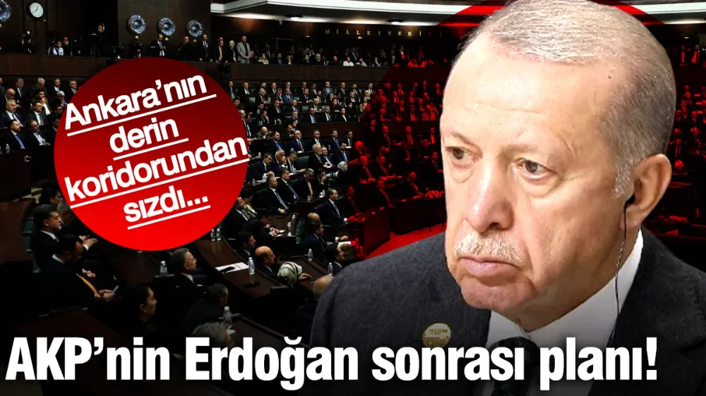 AKP’nin Erdoğan sonrası planı sızdı! 