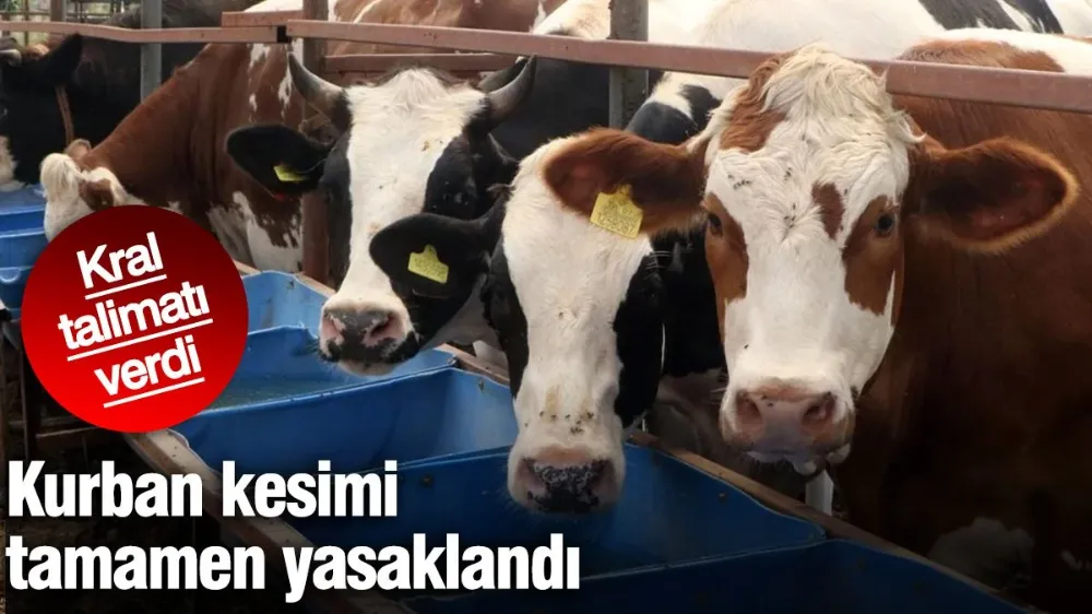 Kurban kesimi tamamen yasaklandı! Kral talimatı verdi