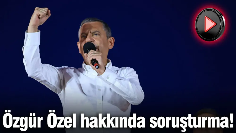 Özgür Özel hakkında soruşturma!