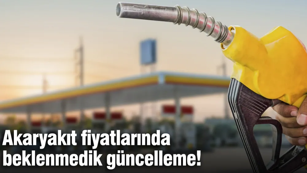 Akaryakıt fiyatlarında beklenmedik güncelleme!