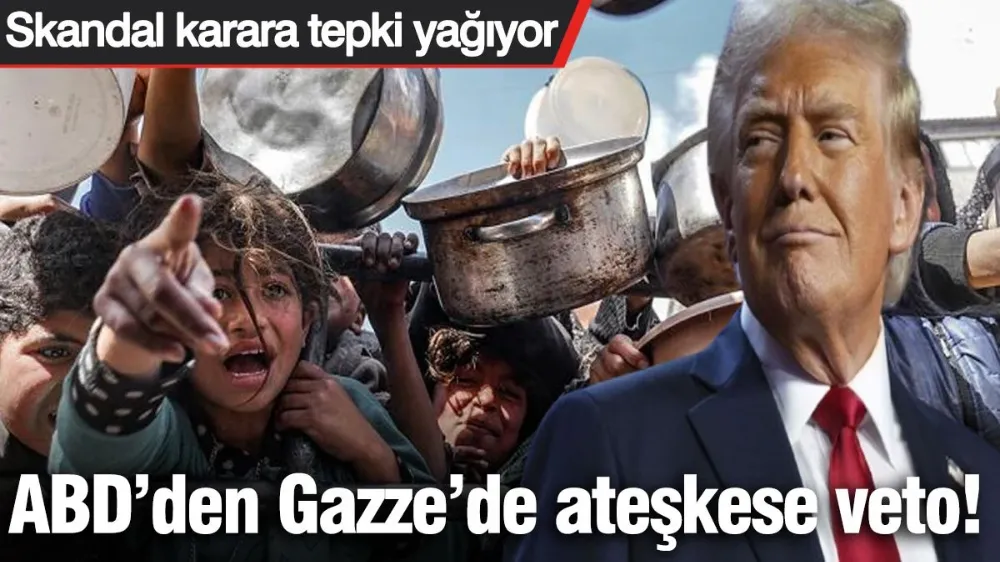 ABD’den Gazze’de ateşkese veto! 