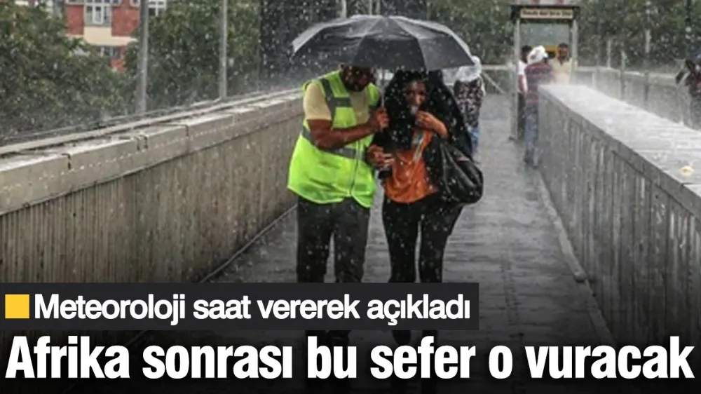 Meteoroloji saat vererek açıkladı