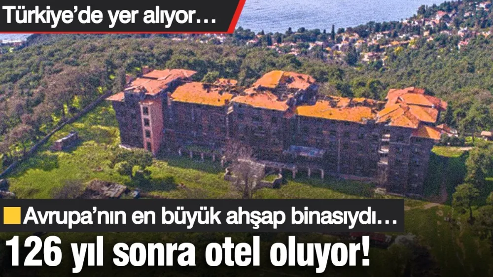 Türkiye’de yer alan Avrupa’nın en büyük ahşap binası 126 yıl sonra otel oluyor!