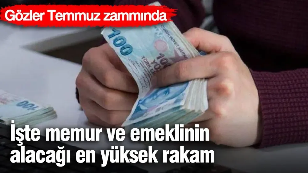 İşte memur ve emeklinin alacağı en yüksek rakam! 