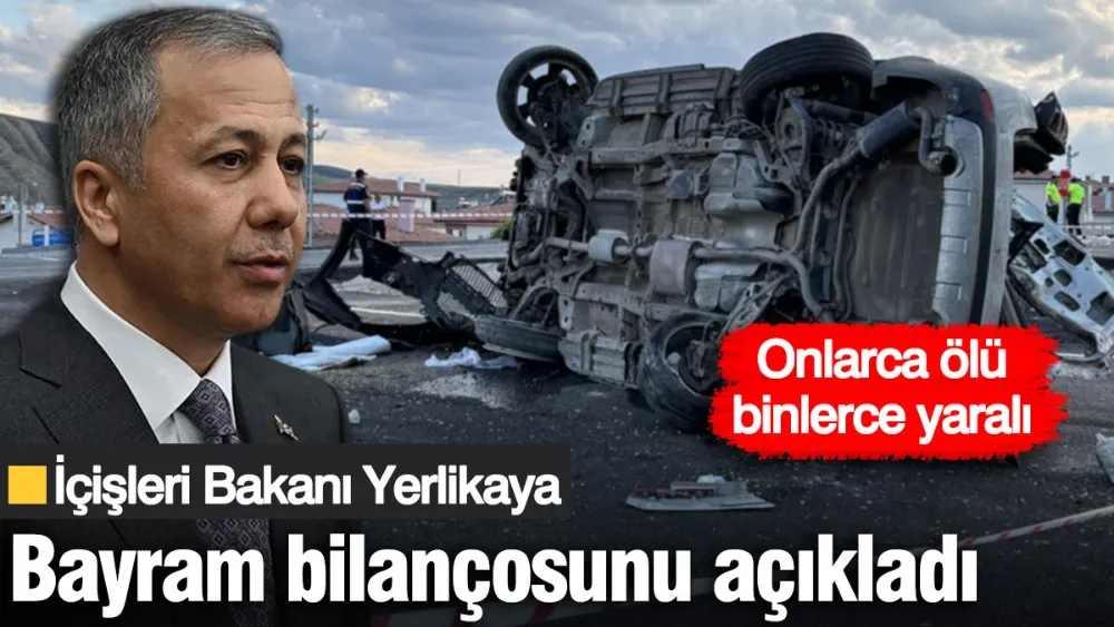Bakan Yerlikaya, trafik kazalarında bayram bilançosunu açıkladı