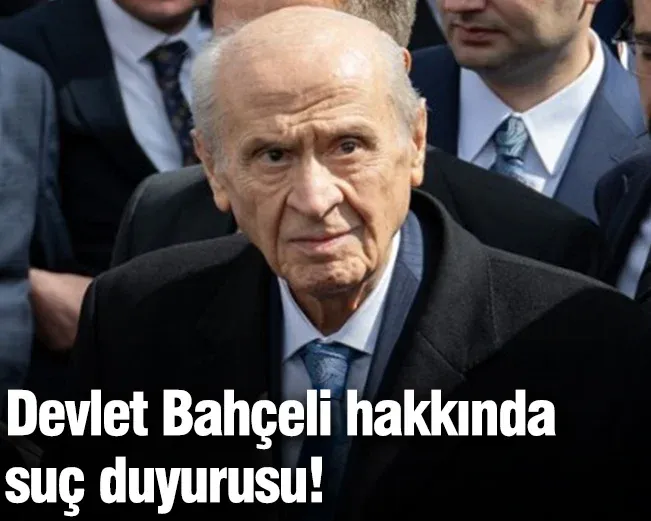 Devlet Bahçeli hakkında suç duyurusu!