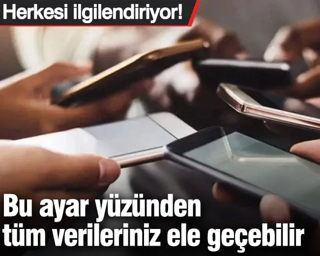 Bu ayar yüzünden tüm verileriniz ele geçebilir!