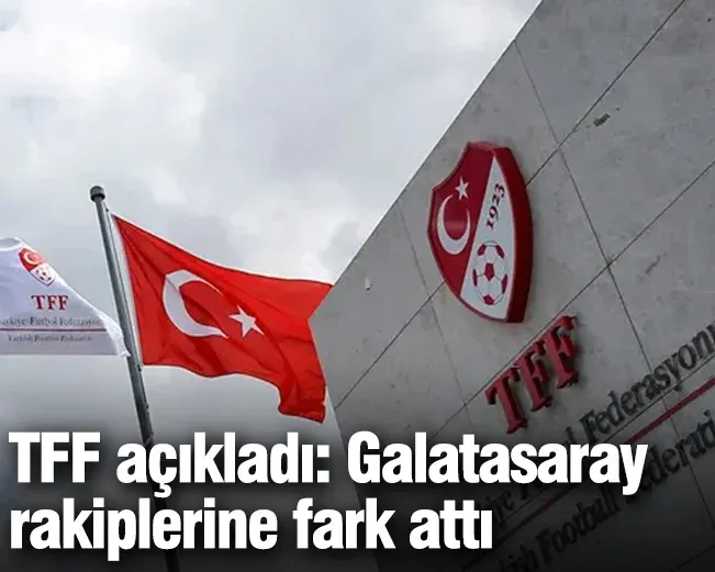 TFF açıkladı: Galatasaray rakiplerine fark attı