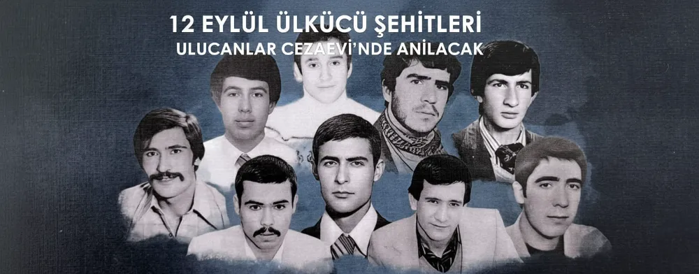 12 Eylül Ülkücü Şehitleri Ulucanlar Cezaevi’nde Anılacak